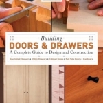 Building Doors and Drawers: A Complete Guide to Design and Construction