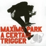 Certain Trigger by Maximo Park