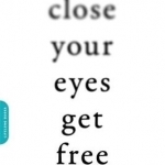 Close Your Eyes, Get Free: Use Self-Hypnosis to Reduce Stress, Quit Bad Habits, and Achieve Greater Relaxation and Focus