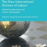 The New International Division of Labour: Global Transformation and Uneven Development: 2016