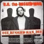 Die, Rugged Man, Die by RA The Rugged Man