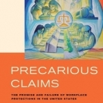 Precarious Claims: The Promise and Failure of Workplace Protections in the United States