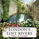 London&#039;s Lost Rivers