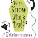 Do You Know Who&#039;s Dead?: A Hilarious Celebration of What Makes Us Irish