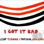 I Got It Bad by Tatsuya Nakatani / Assif Tsahar