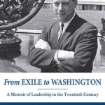 From Exile to Washington: A Memoir of Leadership in the Twentieth Century