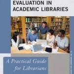 Collection Evaluation in Academic Libraries: A Practical Guide for Librarians