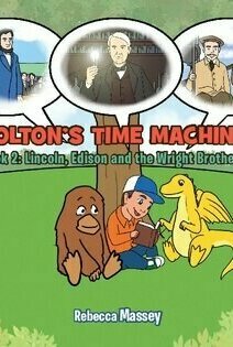 Coltons Time Machine: Lincoln, Edison and the Wright Brothers (Book #2)