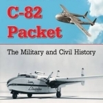 Fairchild C-82 Packet: The Military and Civil History