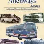 Travel Allenways Always: A Pictorial History of Allenways Coaches, Birmingham