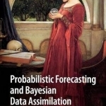 Probabilistic Forecasting and Bayesian Data Assimilation