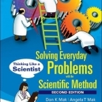 Solving Everyday Problems with the Scientific Method: Thinking Like a Scientist