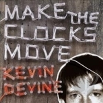 Make the Clocks Move by Kevin Devine