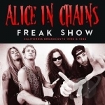 Freak Show: California Broadcasts 1990 &amp; 1992 by Alice In Chains