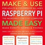 Make & Use Raspberry Pi Made Easy: Understand How Computers Work