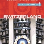 Switzerland: The Essential Guide to Customs &amp; Culture