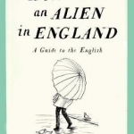 How to be an Alien in England: A Guide to the English