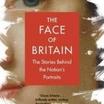 The Face of Britain: The Stories Behind the Nation&#039;s Portraits