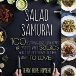 Salad Samurai: 100 Cutting-Edge, Ultra-Hearty, Easy-To-Make Salads You Don&#039;t Have to Be Vegan to Love