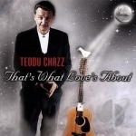 That&#039;s What Love&#039;s About by Teddy Chazz