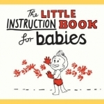 The Little Instruction Book for Babies