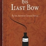 His Last Bow: Some Reminiscences of Sherlock Holmes