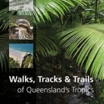 Walks, Tracks and Trails of Queensland&#039;s Tropics