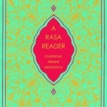 A Rasa Reader: Classical Indian Aesthetics