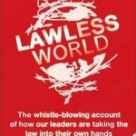 Lawless World: Making and Breaking Global Rules