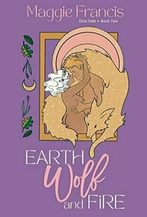 Earth Wolf &amp; Fire (Eliza Falls #2)