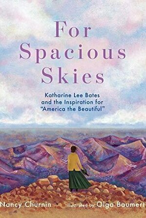 For Spacious Skies: Katharine Lee Bates and the Inspiration for &quot;America the Beautiful&quot;