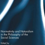 Normativity and Naturalism in the Philosophy of the Social Sciences