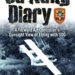 Da Nang Diary: A Forward Air Controller&#039;s Gunsight View of Flying with Sog