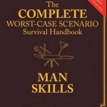 Complete Worst-case Scenario Survival Handbook: Man Skills