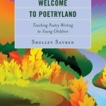 Welcome to Poetryland: Teaching Poetry Writing to Young Children