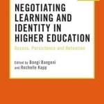 Negotiating Learning and Identity in Higher Education: Access, Persistence and Retention