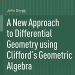 A New Approach to Differential Geometry Using Clifford's Geometric Algebra