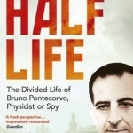 Half Life: The Divided Life of Bruno Pontecorvo, Physicist or Spy