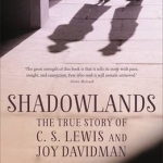 Shadowlands: The True Story of C S Lewis and Joy Davidman