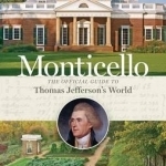 Monticello: The Official Guide to Thomas Jefferson&#039;s World