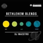 Bethlehem Blends: Day &amp; Night by DJ Maestro