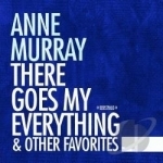There Goes My Everything &amp; Other Favorites by Anne Murray