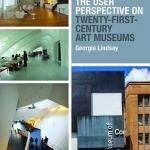The User Perspective on Twenty-First Century Art Museums