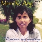 I&#039;ll Never Say Goodbye by Minni K Ang