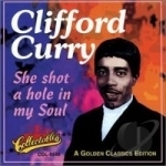 She Shot a Hole in My Soul by Clifford Curry