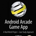 Android Arcade Game App: A Real World Project - Case Study Approach