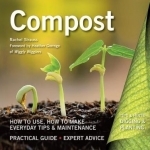 Compost: How to Use, How to Make, Everyday Tips
