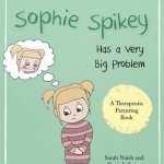 Sophie Spikey Has a Very Big Problem: A Story About Refusing Help and Needing to be in Control