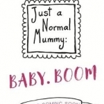 Just A Normal Mummy: Baby. Boom