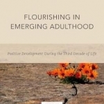 Flourishing in Emerging Adulthood: Positive Development During the Third Decade of Life